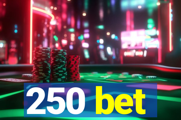 250 bet